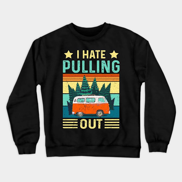 I Hate Pulling Out Funny retro vintage Camping Travel Crewneck Sweatshirt by happy6fox